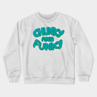 Chunky And Funky- Teal Crewneck Sweatshirt